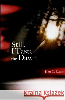 Still, I Taste the Dawn John Evans 9781716025143 Lulu.com