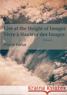 Live at the Height of Images - Vivre à Hauteur des Images Petiot, Pierre 9781716027475