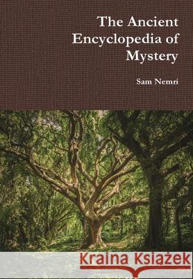 The Ancient Encyclopedia of Mystery Sam Nemri 9781716027833 Lulu.com