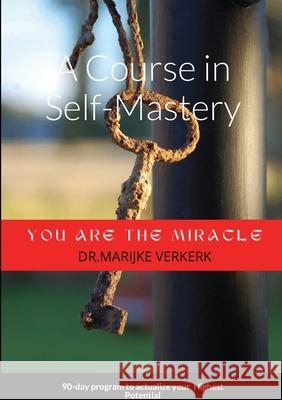 A Course in Self-Mastery: 90-day program to actualize your Highest Potential Marijke Verkerk 9781716027956