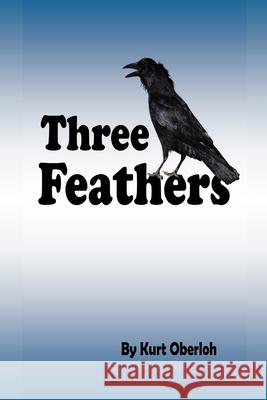 Three Feathers Kurt Oberloh 9781716028045