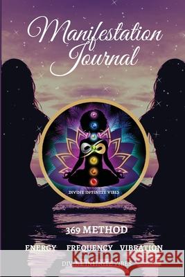 Manifestation Journal: 369 Method Energy Frequency Vibration Raye Mars Divine Infinit Amethys Night 9781716029868