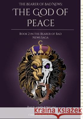 The Bearer of Bad News: The God of Peace Megan Payne Paul Payne 9781716029929 Lulu.com