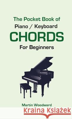 The Pocket Book of Piano / Keyboard CHORDS For Beginners Martin Woodward 9781716030437 Lulu.com