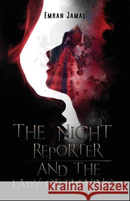 The Night Reporter and the Lady of Evening Emran Jamal 9781716035319