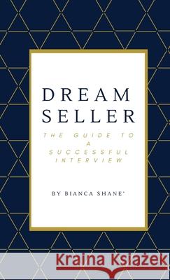 Dream Seller: The Guide to a Successful Interview Bianca Shane' 9781716035869 Lulu.com
