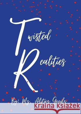 Twisted Realities Mz Alitaz Goodz 9781716038990 Lulu.com