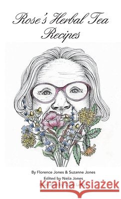 Rose's Herbal Tea Book Florence Jones Suzanne Jones Nejia Jones 9781716040207 Lulu.com