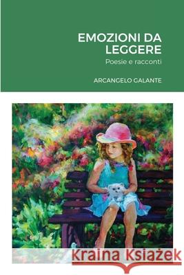 Emozioni Da Leggere: Poesie e racconti Arcangelo Galante 9781716041716 Lulu.com