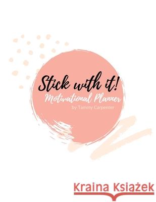 Stick with it: Weekly Motivational Planner Tammy Carpenter 9781716042751