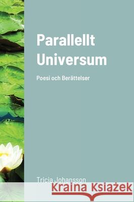 Parallellt Universum: Poesi och Berättelser Johansson, Tricia 9781716043741