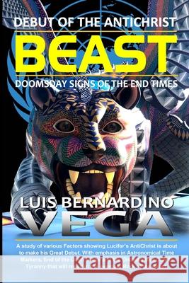 Debut of the Beast: Doomsday Signs of the End Times Luis Vega 9781716045318 Lulu.com