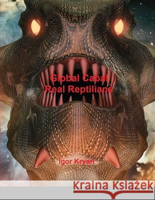 Global Cabal Real Reptilians Igor Kryan 9781716048388