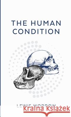 The Human Condition Lewis Worrow 9781716048630 Lulu.com