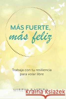 Más Fuerte, Más Feliz Bastida, Mireya 9781716055119