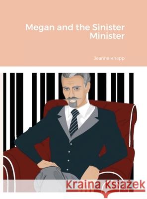 Megan and the Sinister Minister Jeanne Knapp 9781716056406 Lulu.com