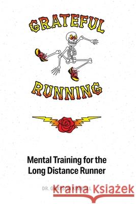 Grateful Running: Mental Training for the Long Distance Runner Grayson Kimball 9781716057618