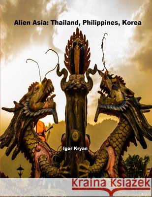 Alien Asia: Thailand, Philippines, Korea Igor Kryan 9781716058516