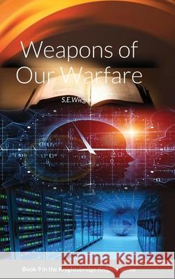 9. Weapons of Our Warfare: Book 9 in the Knightsbridge Knights Series S. E. Wiegand 9781716062568 Lulu.com