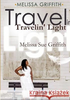Travelin' Light Melissa Sue Griffith 9781716064265 Lulu.com