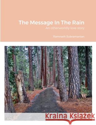 The Message In The Rain: An otherworldly love story Subramanian, Ramnath 9781716064807