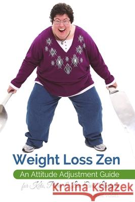 Weight Loss Zen: An Attitude Adjustment Guide for Keto, Paleo & Low Carb Lifestyles Vogel, Dixie 9781716067648