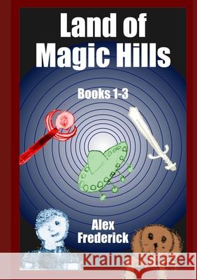 Land of Magic Hills Alex Frederick 9781716067969 Lulu.com
