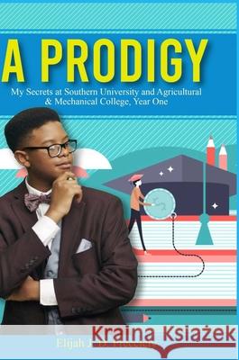 A Prodigy, My Secrets Elijah J. D. Precciely 9781716070457 Lulu.com