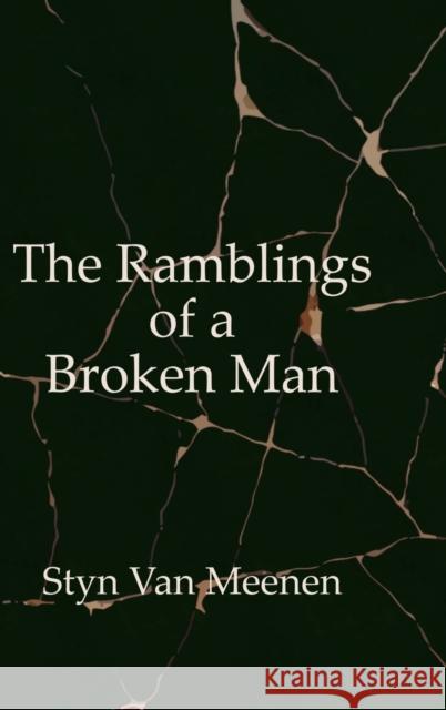 The Ramblings of a Broken Man Styn Van Meenen 9781716070761 Lulu.com