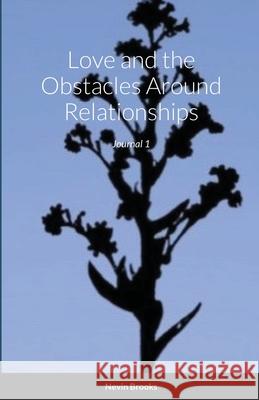 Love and Obstacles Around Relationships: Journal 1 Nevin Brooks 9781716070822 Lulu.com