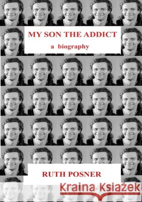 My Son the Addict Ruth Posner 9781716076206