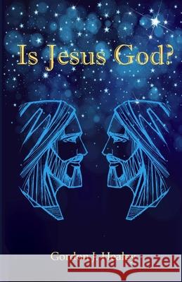 Is Jesus God? Gordon Healey 9781716079306