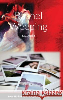 8. Rachel Weeping: Book 8 in the Knightsbridge Knights Series S. E. Wiegand 9781716080432 Lulu.com