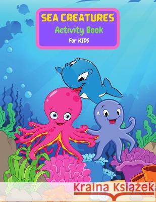 Sea Creatures Activity Book For Kids Reed Tony Reed 9781716084584