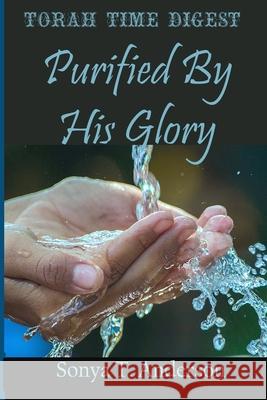 Torah Time Digest: Purified By His Glory Sonya T. Anderson 9781716085734