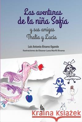 Las aventuras de la niña Sofía y sus amigas Thalía y Lucía Álvarez Ogando, Luis Antonio 9781716085925