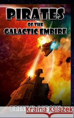 Pirates of the Galactic Empire: Roadmap to Paradise Brian K. Larson 9781716086953