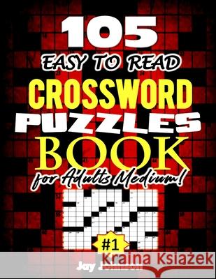 105 EASY TO READ Crossword Puzzle Book for Adults Medium! Jay Johnson 9781716088025 Lulu.com
