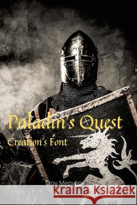 Paladin's Quest: Creation's Font: Creation's Font Troy Mepyans Victoria Morris 9781716090929 Lulu.com