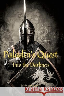 Paladin's Quest: Into the Darkness: Into the Darkness Troy Mepyans Victoria Morris 9781716091056 Lulu.com