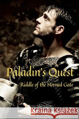 Paladin's Quest: Riddle of the Horned Gate: Riddle of the Horned Gate Troy Mepyans Victoria Morris 9781716091469 Lulu.com