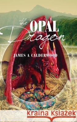 The Opal Dragon James Calderwood 9781716094002 Lulu.com