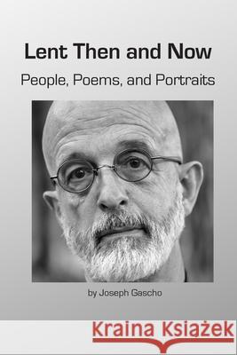 Lent Then and Now. People, Poems, and Portraits Joseph Gascho 9781716094217 Lulu.com