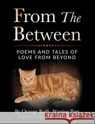 From the Between: Poems and Tales of Love from Beyond Orange Ruffy Debra Hoffman 9781716102622 Lulu.com
