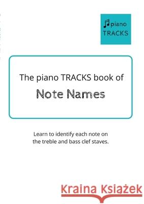The piano TRACKS Book of Note Names Barbara Kennedy 9781716114700