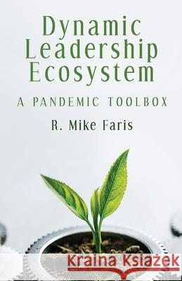 Dynamic Leadership Ecosystem R. Mike Faris 9781716116629 Lulu.com