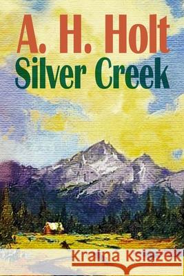 Silver Creek A. H. Holt 9781716119507 Lulu.com