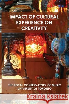 Impact of Cultural Experience on Creativity: The Royal Conservatory of Music University of Toronto Vakhromova, Galina 9781716121852