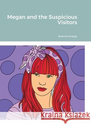 Megan and the Suspicious Visitors Jeanne Knapp 9781716124556 Lulu.com