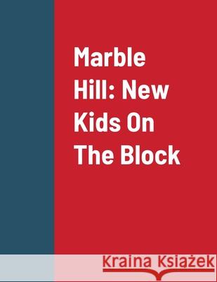 Marble Hill: New Kids On The Block C. L. Lind 9781716126598 Lulu.com